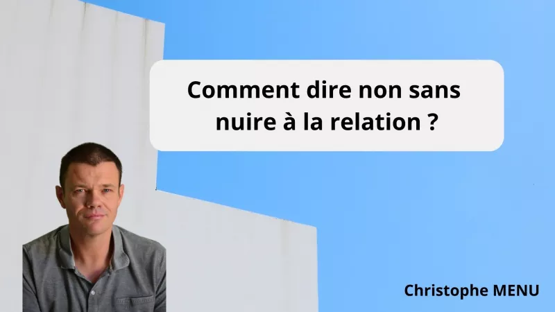 Comment dire non sans nuire à la relation ?