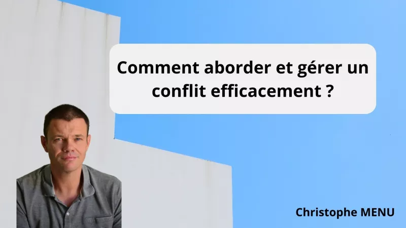 Comment aborder et gérer un conflit efficacement ?