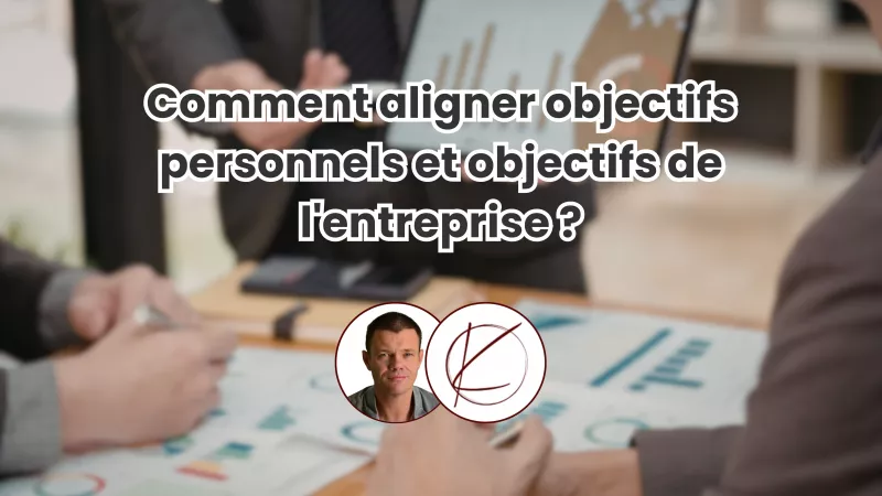 Comment aligner objectifs personnels et objectifs de l'entreprise ?