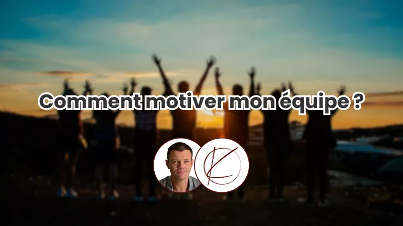 Comment motiver mon équipe ?