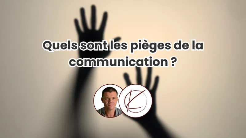 Quels sont les pièges de la communication ?