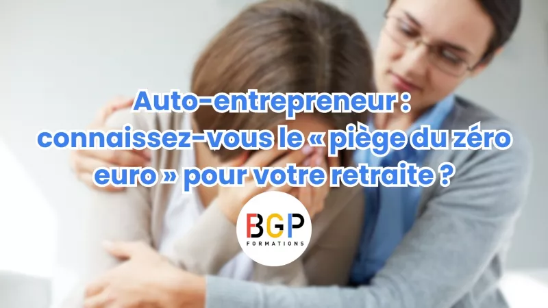 Auto-entrepreneur : connaissez-vous le « piège du zéro euro » pour votre retraite ?